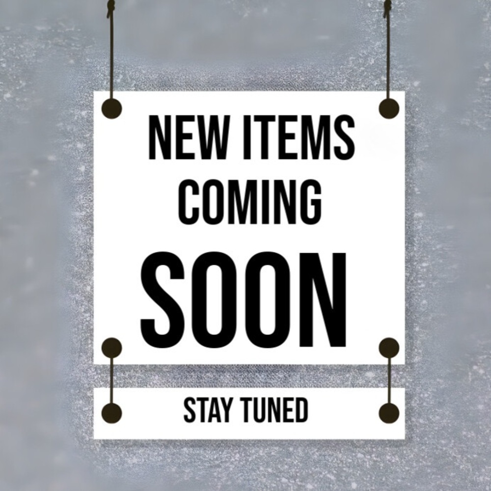 New Items Coming Soon!